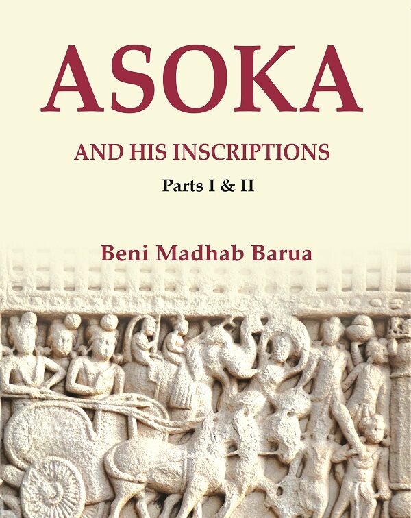 Asoka and his Inscriptions, Parts I & II