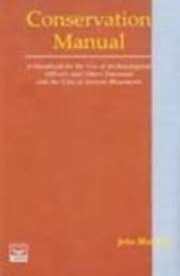Conservation Manual: A Handbook For The Use of Archaeological Officers And Others Entrusted With The Care of Ancient Monuments