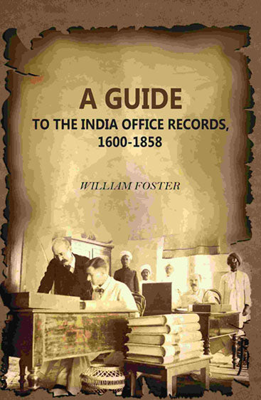 A Guide: To The India Office Records, 1600-1858