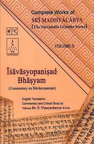 Complete Works of Sri Madhvacarya The Sarvamula Grantha Series  Vol. 5
Isavasyopanisad Bhasyam Commentary on Isavasyopanisat
