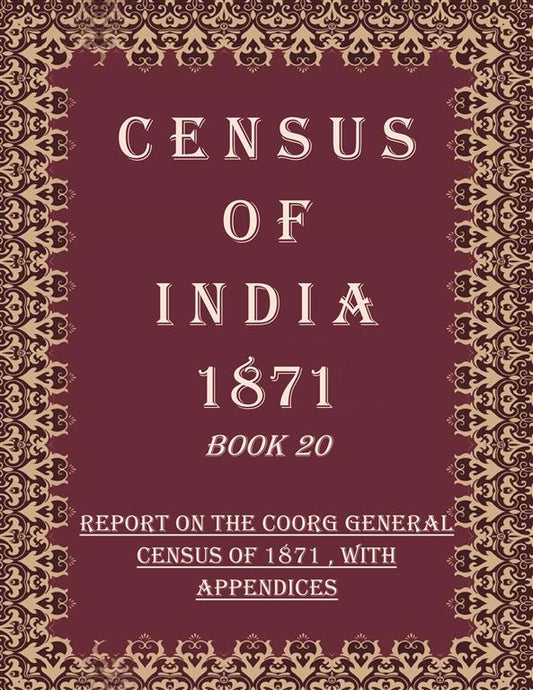 Census of India 1871: Report on The Coorg General Census of 1871 , With Appendices