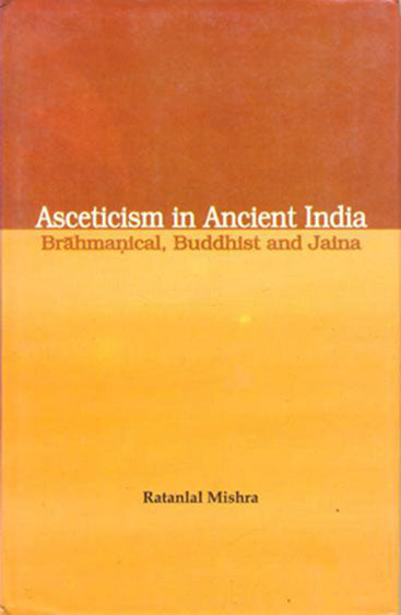 Asceticism in Ancient India Brahmanical Buddhist and Jaina