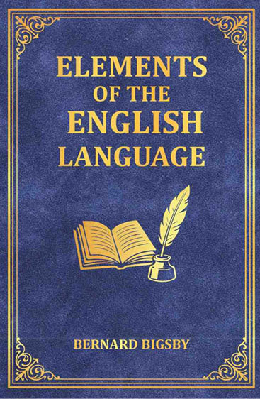 Elements of the English Language: An Introduction to the Study of Grammar and Composition for Common Schools