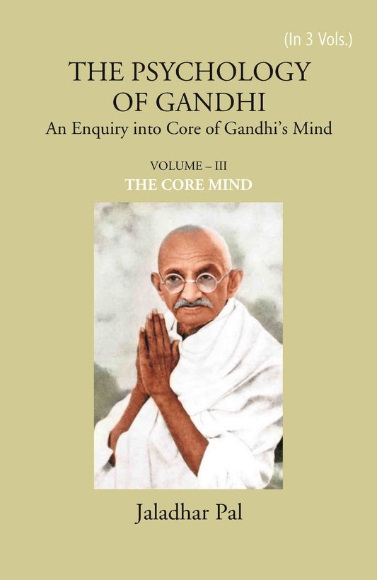 THE PSYCHOLOGY OF GANDHI: An Enquiry into Core of Gandhi’s Mind (THE CORE MIND)