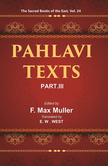 The Sacred Books of the East (PAHLAVI TEXTS, PART-III: DINA-I MAINOG-I KHIRAD SIKAND-GUMANIK VIGAR SAD DAR)