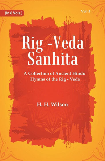 Rig -Veda - Sanhita : A Collection of Ancient Hindu Hymns of the Rig - Veda