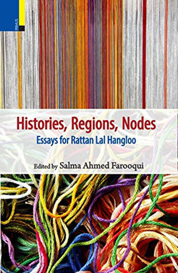 Histories, Regions, Nodes  Essays for Rattan Lal Hangloo