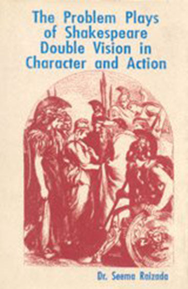 The Problem Plays of Shakespeare: Double Vision in Character and Action