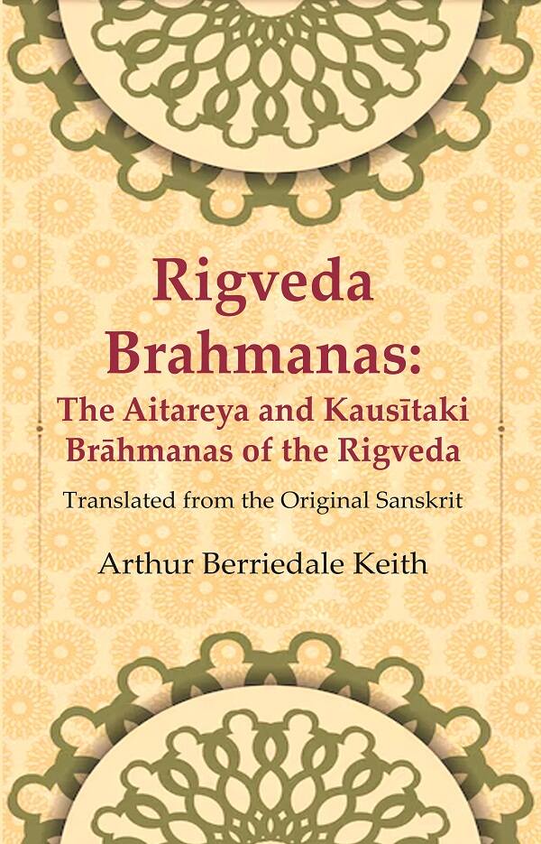 Rigveda Brahmanas: The Aitareya and Kausītaki Brāhmanas of the Rigveda: Translated from the Original Sanskrit