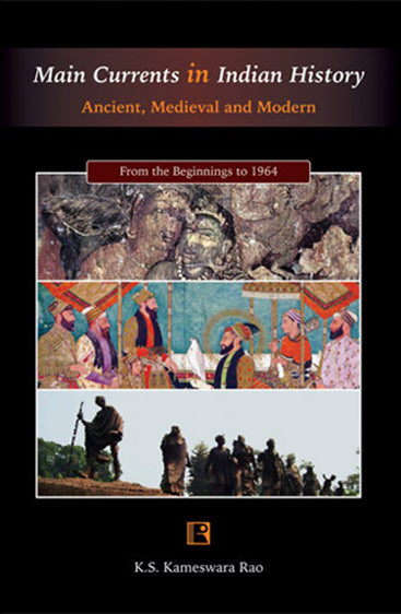 MAIN CURRENTS IN INDIAN HISTORY: Ancient, Medieval and Modern (From the Beginnings to 1964)