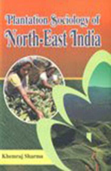 Plantation Sociology of Northeast India