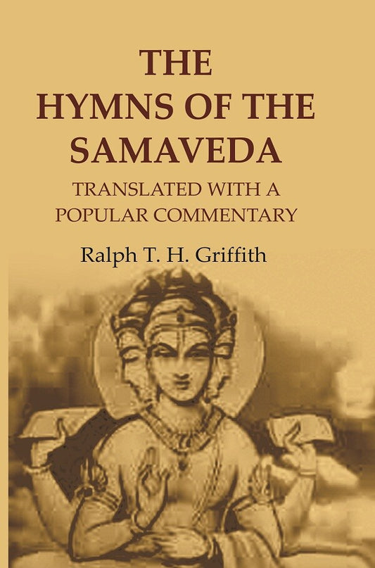 The Hymns of the Samaveda: Translated with a Popular Commentary