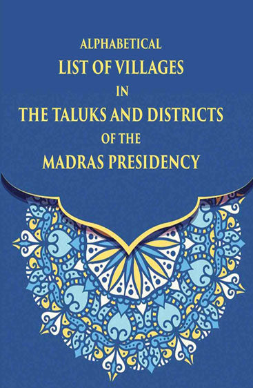 Alphabetical List Of Villages In The Taluks And Districts Of The Madras Presidency