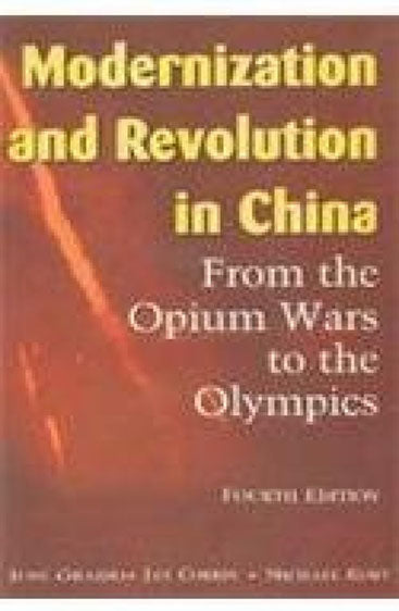 Modernization and Revolution in China From the Opium Wars t the Olympics