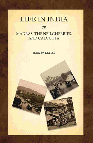 Life in India; Or, Madras, the Neilgherries, and Calcutta