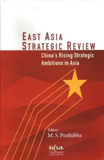 China`s Rising Strategic Ambitions in Asia: East Asia Strategic Review