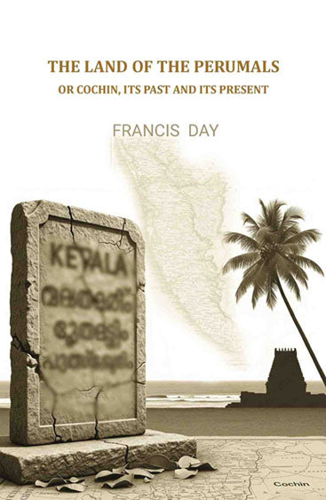 The Land of the Perumals: Or Cochin, Its Past and Its Present