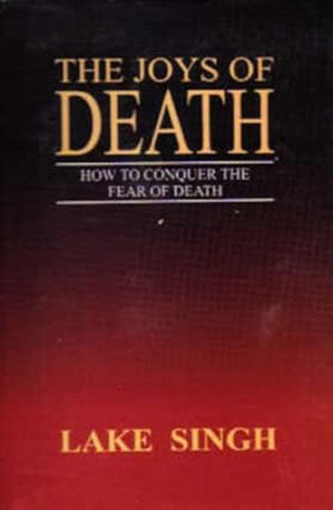 The Joys Of Death: How To Conquer The Fear Of Death
