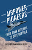 Air Power Pioneers From Billy Mitchell to Dave Deptula thumbnail 1