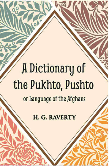 A Dictionary of the Pukhto, Pushto, or, Language of the Afghans