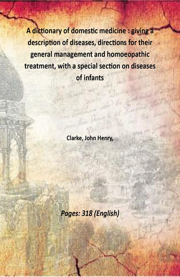 A dictionary of domestic medicine : giving a description of diseases, directions for their general management and homoeopathic treatment, with a special section on diseases of infants