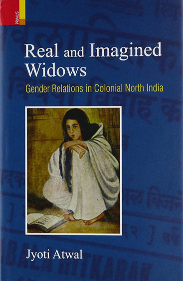 REAL AND IMAGINED WIDOWS  Gender Relations in Colonial North India
