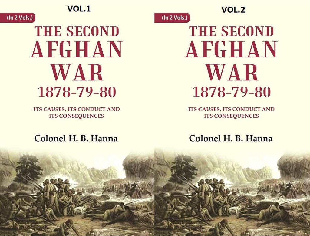 The Second Afghan War, 1878-79-80: Its Causes, its Conduct and its Consequences