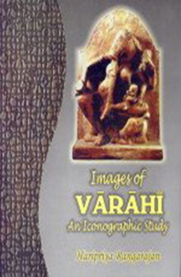 Images of Varahi : 
An Iconographic Study