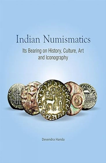 INDIAN NUMISMATICS: Its Bearing on History, Culture, Art and Iconography