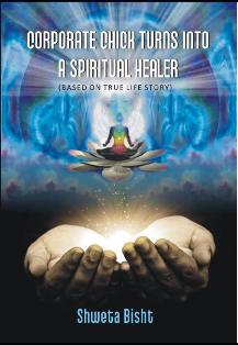 Corporate Chick Turns Into a Spiritual Healer (Based On True Life Story)