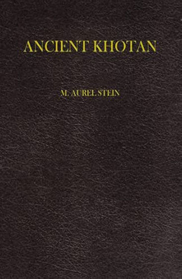Ancient Khotan, 2 Vols (Bound in 1): Detailed Report of Archaeological Explorations in Chinese Turkestan, Carried Out and Described Under the Orders of H.M. Indian Government