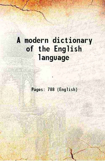 A modern dictionary of the English language