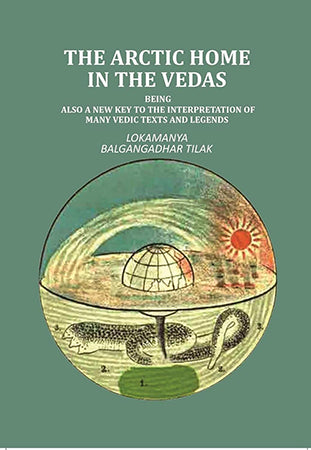 The Artic Home in the Vedas: being also a new key to the interpretation of many Vedic texts and legends