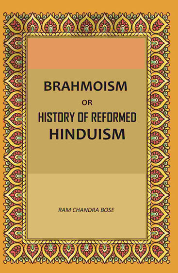 Brahmoism: Or, History of Reformed Hinduism