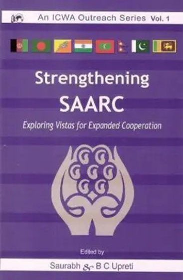 Strengthening SAARC Exploring Vistas from Expanded Cooperation