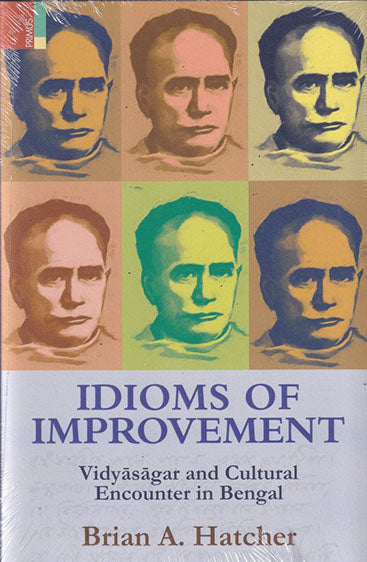 IDIOMS OF IMPROVEMENT Vidyasagar and Cultural Encounter in Bengal