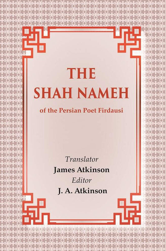 The Shah Nameh: of the Persian Poet Firdausi