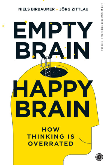 Empty Brain – Happy Brain: How Thinking is Overrated