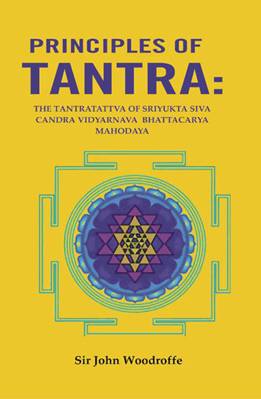 Principles of Tantra: The Tantratattva of sriyukta Siva Candra Vidyarnava Bhattacarya Mahodaya