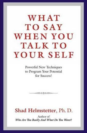 WHAT TO SAY WHEN YOU TALK TO YOURSELF