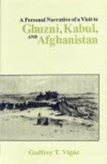 A Personal Narrative Of A Visit To Ghuzni, Kabul And Afghanistan, And Of A Residence At The Court Of Dost Mohamed With Notices Of Runjit Sing, Khiva, And The Russian Expedition