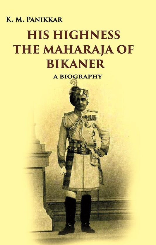 His Highness the Maharaja of Bikaner: A Biography