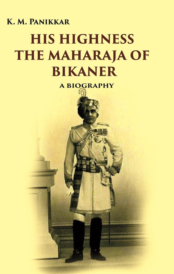 His Highness the Maharaja of Bikaner: A Biography