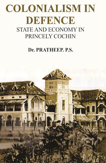 Colonialism in Defence: State and Economy In Princely Cochin