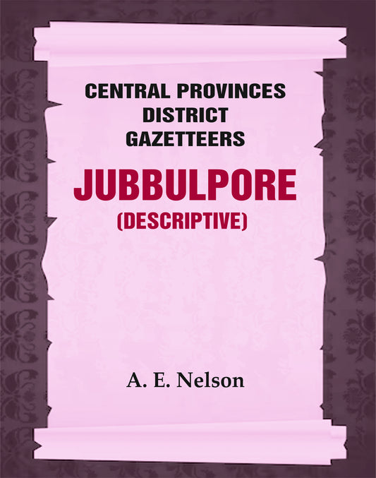 Central Provinces District Gazetteers: Jubbulpore (Descriptive)