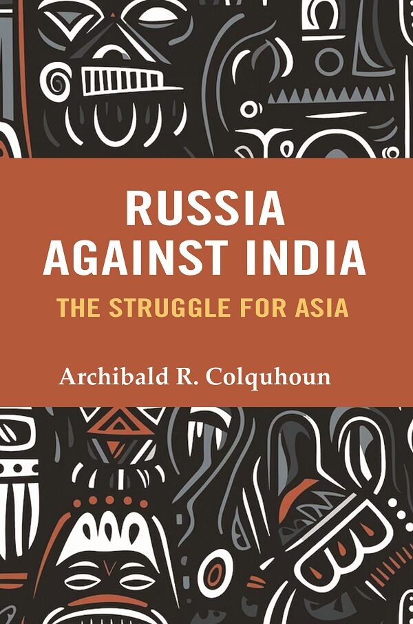 Russia Against India: The Struggle for Asia