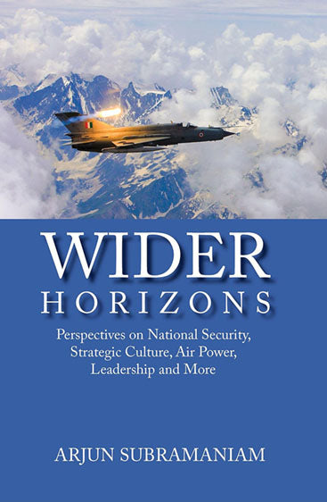 Wider Horizons: Perspectives on National Security, Strategic Culture, Air Power, Leadership and More