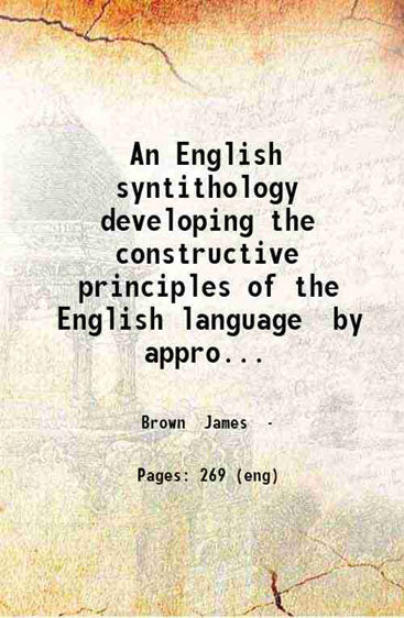An English syntithology developing the constructive principles of the English language by appropriate polymorph terms used in this science only …