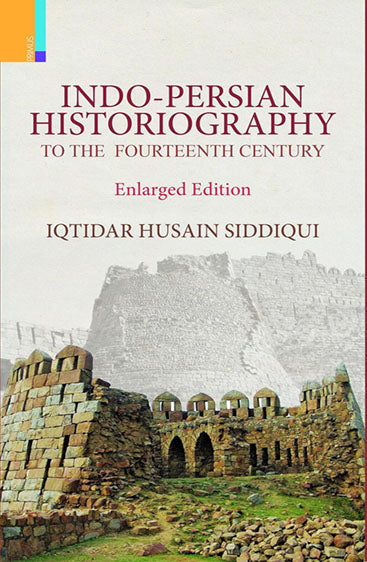 INDO-PERSIAN HISTORIOGRAPHY (ENLARGED EDITION) to the Fourteenth Century