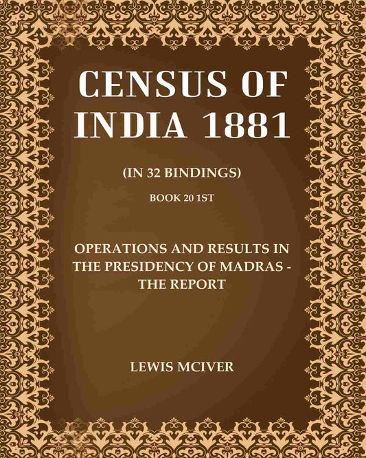 Census of India 1881: Operations and Results in the Presidency of Madras - The Report